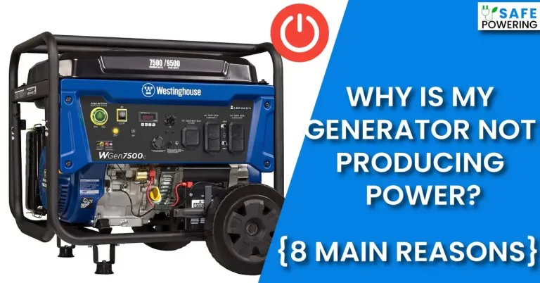 Why is My Generator Not Producing Power? – [Main Reasons]