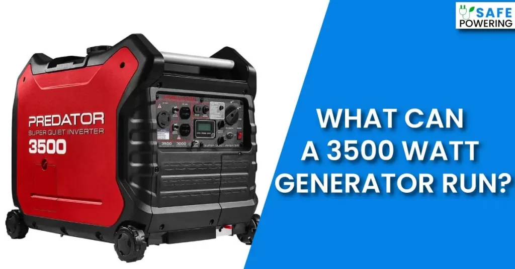 What Can a 3500 Watt Generator Run?