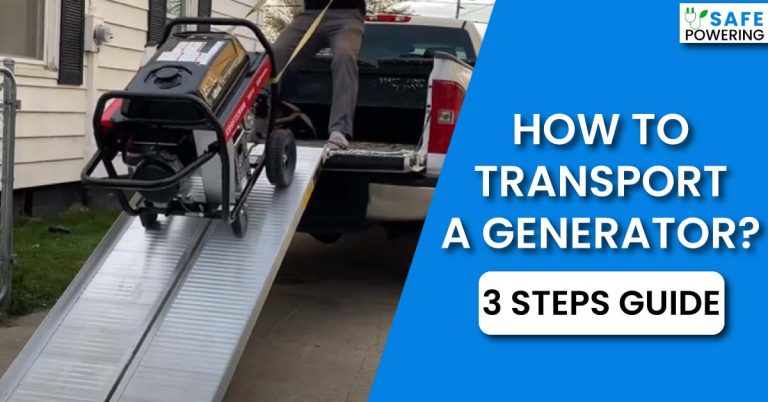 How To Transport A Generator? – [3 Steps Guide]