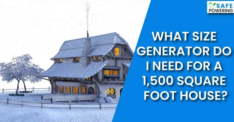 What Size Generator To Run A 1500 Sq Ft House?