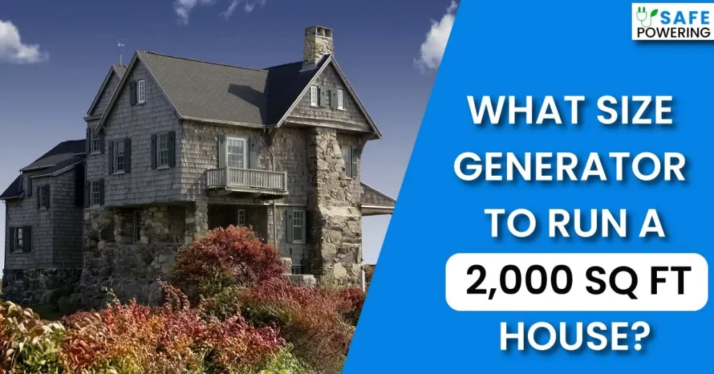 What Size Generator to Run a 2000 Sq Ft House?