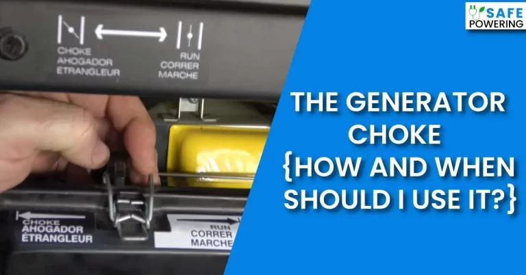 The Generator Choke – [How and When Should I Use It?]