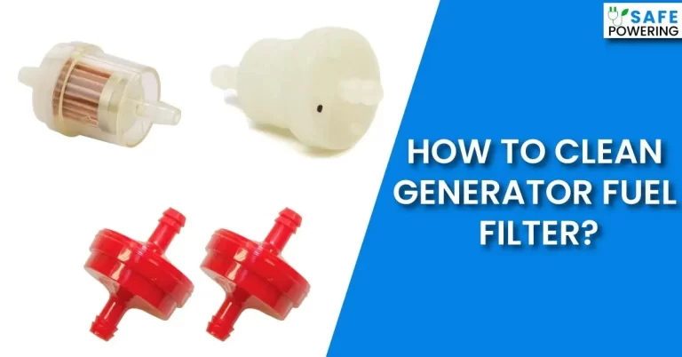 How to Clean Generator Fuel Filter? – [Step By Step Guide]